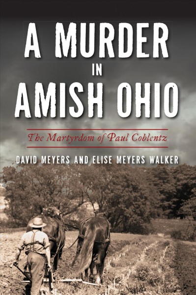 Murder in Amish Ohio: The Martyrdom of Paul Coblentz