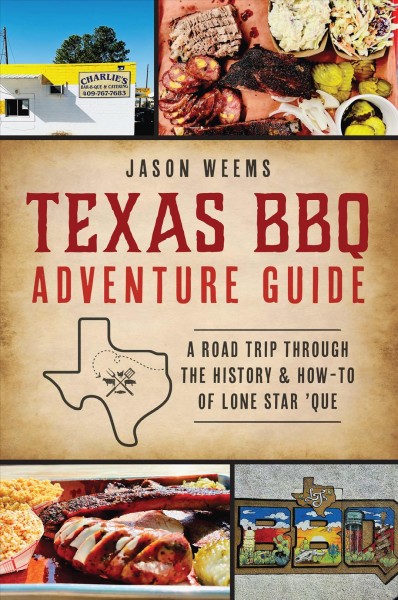 Texas BBQ Adventure Guide: A Road Trip Through the History & How-To of Lone Star 'Que