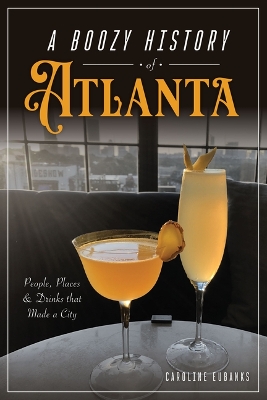 Boozy History of Atlanta: People, Places & Drinks That Made a City