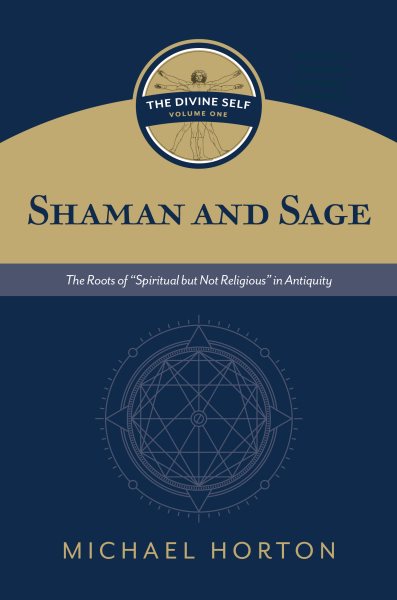 Shaman and Sage: The Roots of &quote;Spiritual but Not Religious&quote; in Antiquity