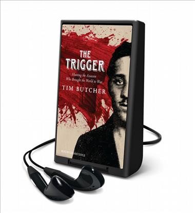 Trigger: Hunting the Assassin Who Brought the World to War