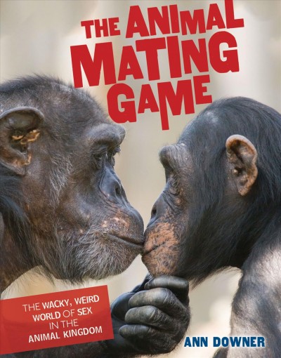 Animal Mating Game: The Wacky, Weird World of Sex in the Animal Kingdom