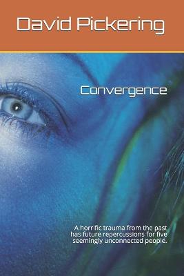 Convergence: A horrific trauma from the past has future repercussions for five seemingly  unconnected people.