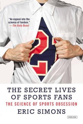 Secret Lives of Sports Fans: The Science of Sports Obsession Reprint