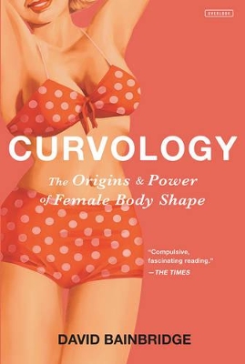 Curvology: The Origins and Power of Female Body Shape Reprint