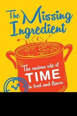 Missing Ingredient: The Curious Role of Time in Food and Flavor