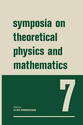 Symposia on Theoretical Physics and Mathematics: 7 Lectures presented at the 1966 Summer School of the Institute of  Mathematical Sciences Madras, India Softcover reprint of the original 1st ed. 1968