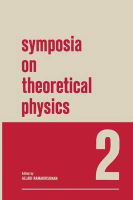 Symposia on Theoretical Physics: 2 Lectures presented at the 1964 Second Anniversary Symposium of the  Institute of Mathematical Sciences Madras, India Softcover reprint of the original 1st ed. 1966