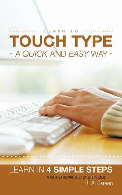 Learn to Touch Type a Quick and Easy Way: Learn in 4 Simple Steps A Motivational Step by Step Guide