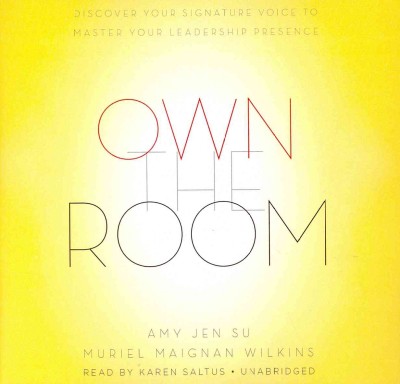 Own the Room: Discover Your Signature Voice to Master Your Leadership Presence Library Edition