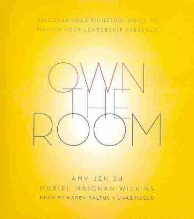 Own the Room: Discover Your Signature Voice to Master Your Leadership Presence
