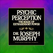 Psychic Perception: The Magic of Extrasensory Power