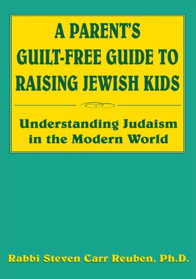 Parent's Guilt-Free Guide to Raising Jewish Kids: Understanding Judaism in the Modern World
