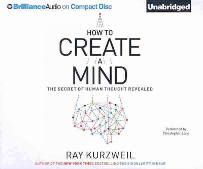 How to Create a Mind: The Secret of Human Thought Revealed Unabridged