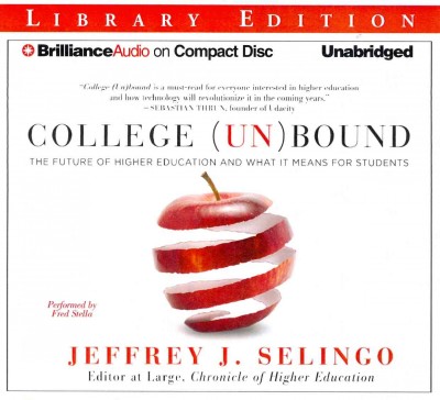 College (Un)Bound: The Future of Higher Education and What it Means for Students: Library Edition Unabridged