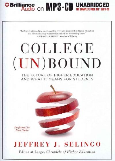 College (Un)Bound: The Future of Higher Education and What it Means for Students Unabridged