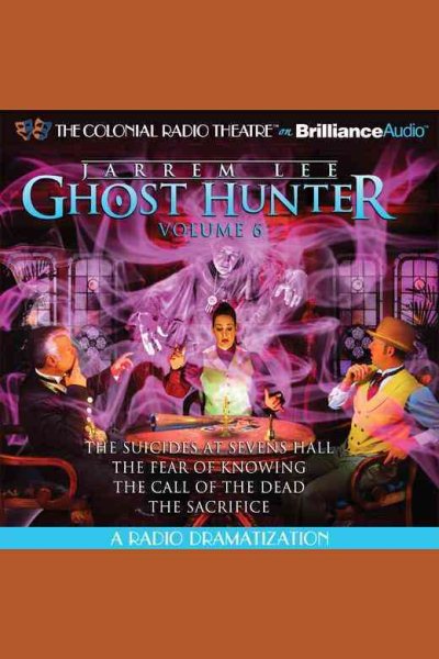 Jarrem Lee - Ghost Hunter - The Suicides at Sevens Hall, The Fear of Knowing, The Call of the Dead, and The Sacrifice: A Radio Dramatization