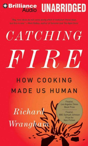 Catching Fire: How Cooking Made Us Human Library ed.