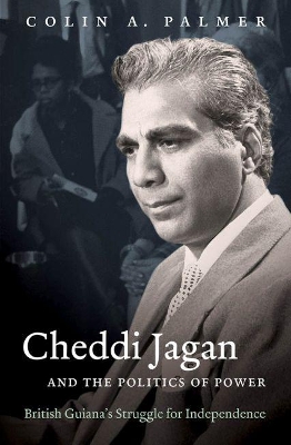Cheddi Jagan and the Politics of Power: British Guiana's Struggle for Independence New edition