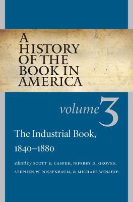 History of the Book in America: Volume 3: The Industrial Book, 1840-1880