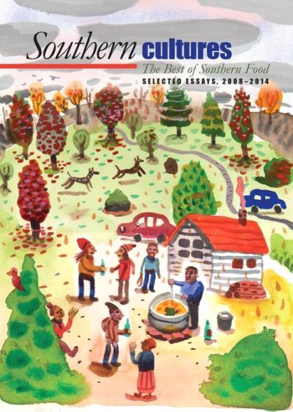 Best of Southern Food: Selected Essays from Southern Cultures, 2008-2014