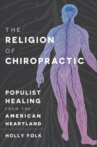 Religion of Chiropractic: Populist Healing from the American Heartland