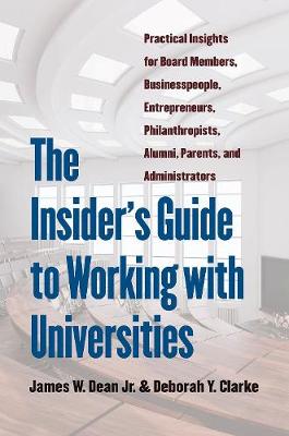 Insider's Guide to Working with Universities: Practical Insights for Board Members, Businesspeople, Entrepreneurs,  Philanthropists, Alumni, Parents, and Administrators