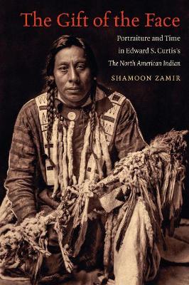 Gift of the Face: Portraiture and Time in Edward S. Curtis's the North American Indian
