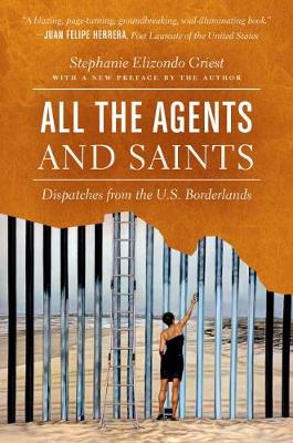 All the Agents and Saints, Paperback Edition: Dispatches from the U.S. Borderlands