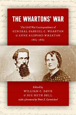 Whartons' War: The Civil War Correspondence of General Gabriel C. Wharton and Anne Radford Wharton, 1863-1865