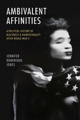 Ambivalent Affinities: A Political History of Blackness and Homosexuality After World War II