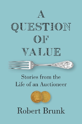 Question of Value: Stories from the Life of an Auctioneer