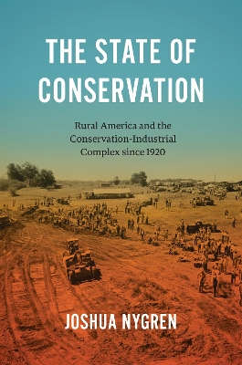 State of Conservation: Rural America and the Conservation-Industrial Complex since 1920
