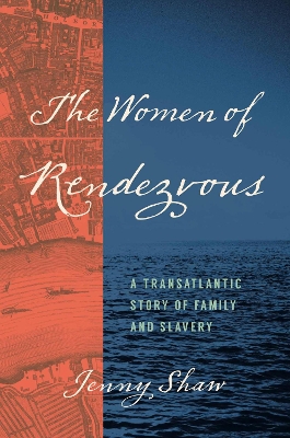 Women of Rendezvous: A Transatlantic Story of Family and Slavery