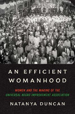 Efficient Womanhood: Women and the Making of the Universal Negro Improvement Association
