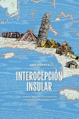Interocepción Insular: Lo Patológico En La Imaginación Literaria Del Laboratorio Caribe