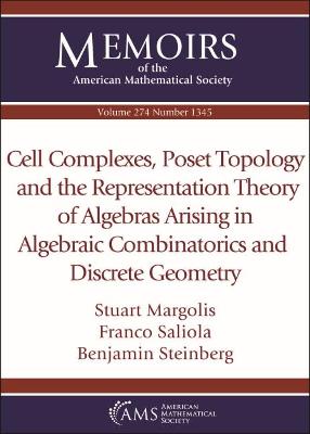 Cell Complexes, Poset Topology and the Representation Theory of Algebras Arising in Algebraic Combinatorics and Discrete Geometry