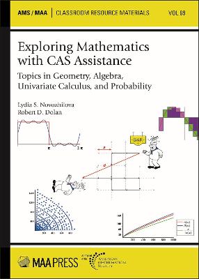 Exploring Mathematics with CAS Assistance: Topics in Geometry, Algebra, Univariate Calculus, and Probability