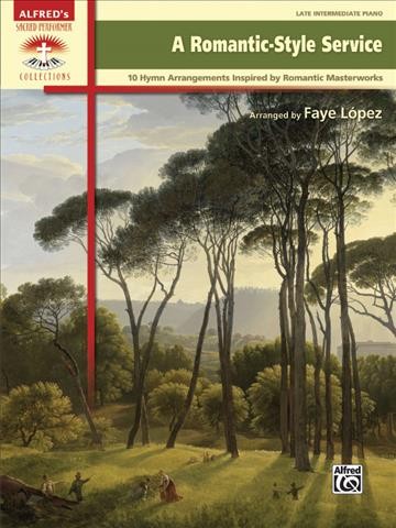 A Romantic-Style Service 10 Hymn Arrangements Inspired by Romantic Masterworks