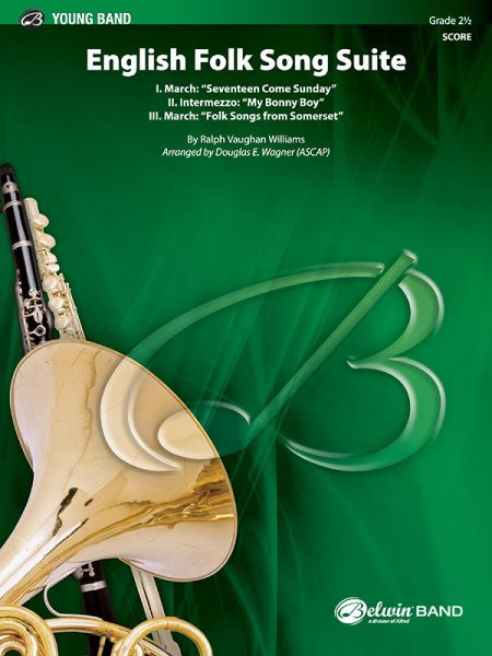English Folk Song Suite: I. March: Seventeen Come Sunday / II. Intermezzo: My Bonny Boy / III. March:  Folk Songs from Somerset, Conductor Score
