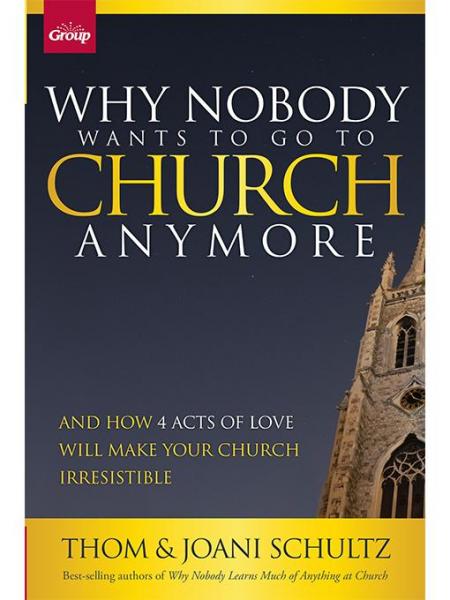 Why Nobody Wants to Go to Church Anymore: And How 4 Acts of Love Will Make Your Church Irresistible