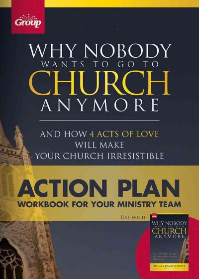 Why Nobody Wants to Go to Church Anymore: Action Plan: Workbook for Your Ministry Team
