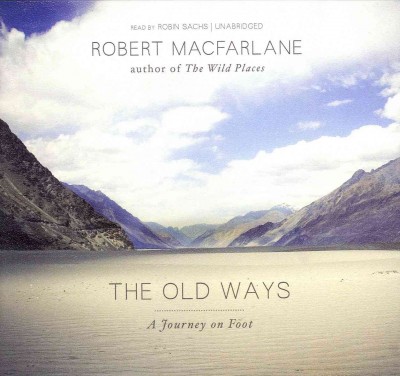 Old Ways Lib/E: A Journey on Foot Library Edition