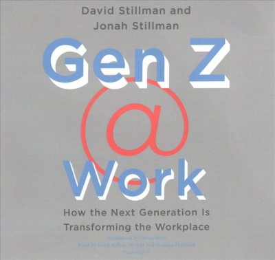 Gen Z @ Work: How the Next Generation Is Transforming the Workplace Library Edition