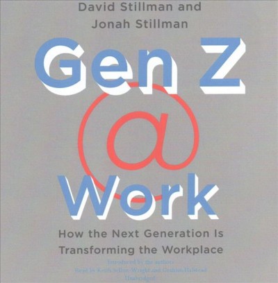 Gen Z @ Work: How the Next Generation Is Transforming the Workplace
