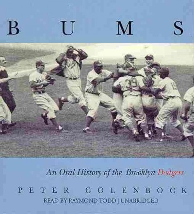 Bums: An Oral History of the Brooklyn Dodgers Unabridged edition