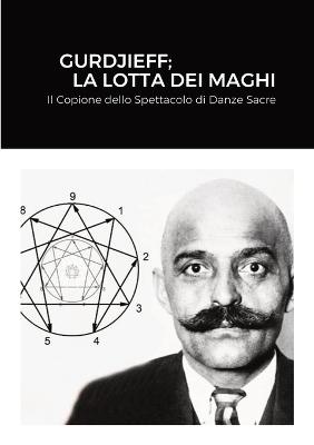 Gurdjieff; La Lotta Dei Maghi: Il Copione dello Spettacolo di Danze Sacre