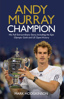 Andy Murray: Champion: The Full Extraordinary Story