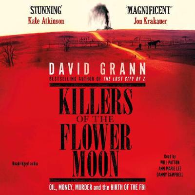 Killers of the Flower Moon: Oil, Money, Murder and the Birth of the FBI