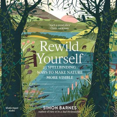 Rewild Yourself: 23 Spellbinding Ways to Make Nature More Visible